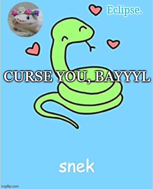 . | CURSE YOU, BAYYYL | image tagged in h | made w/ Imgflip meme maker