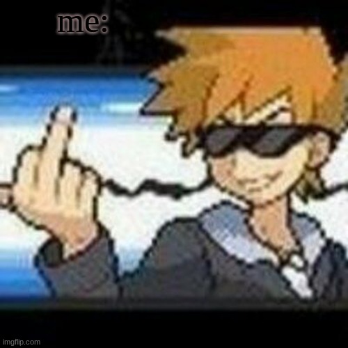 Fuk u lmaooooo | me: | image tagged in fuk u lmaooooo | made w/ Imgflip meme maker