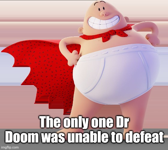 Captain Underpants | The only one Dr Doom was unable to defeat | image tagged in captain underpants,fortnite | made w/ Imgflip meme maker