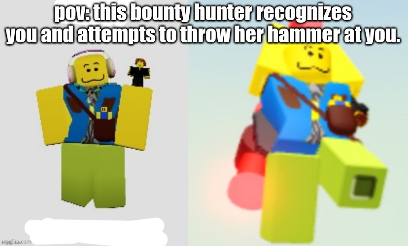 pov: this bounty hunter recognizes you and attempts to throw her hammer at you. | image tagged in get out like right now,cassie hammer | made w/ Imgflip meme maker