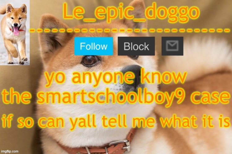 epic doggo's temp back in old fashion | yo anyone know the smartschoolboy9 case; if so can yall tell me what it is | image tagged in epic doggo's temp back in old fashion | made w/ Imgflip meme maker