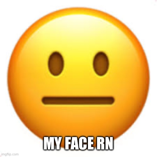 Not funny | MY FACE RN | image tagged in not funny | made w/ Imgflip meme maker