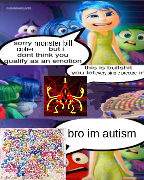 sorry monster bill cipher I don't think you qualify as an emotion | monster bill; cipher; every single precure; bro im autism | image tagged in sorry pancreatic cancer but i don t think you qualify as an emot,bill cipher,precure,smile precure,glitter force,bro i'm autism | made w/ Imgflip meme maker