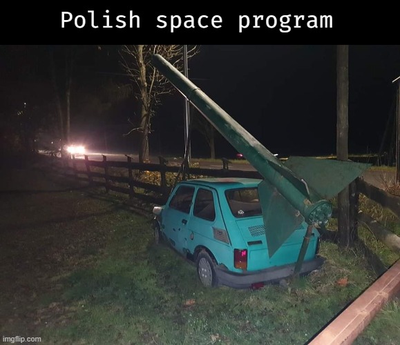 Polish space program | image tagged in funny,poland,space,slavic | made w/ Imgflip meme maker