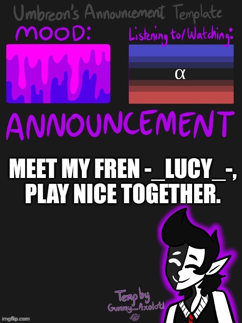 Behave | MEET MY FREN -_LUCY_-, PLAY NICE TOGETHER. | image tagged in umbreons gummy template | made w/ Imgflip meme maker