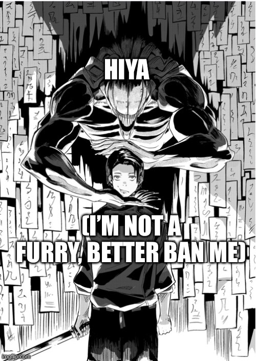 Yuta okkostu | HIYA; (I’M NOT A FURRY, BETTER BAN ME) | image tagged in yuta okkostu | made w/ Imgflip meme maker