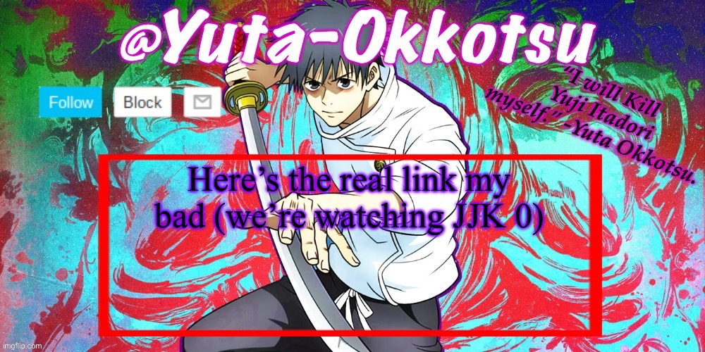 Yuta-Okkotsu Announcement Temp | Here’s the real link my bad (we’re watching JJK 0) | image tagged in yuta-okkotsu announcement temp | made w/ Imgflip meme maker