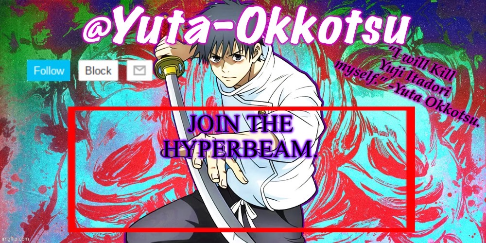 Yuta-Okkotsu Announcement Temp | JOIN THE HYPERBEAM. | image tagged in yuta-okkotsu announcement temp | made w/ Imgflip meme maker