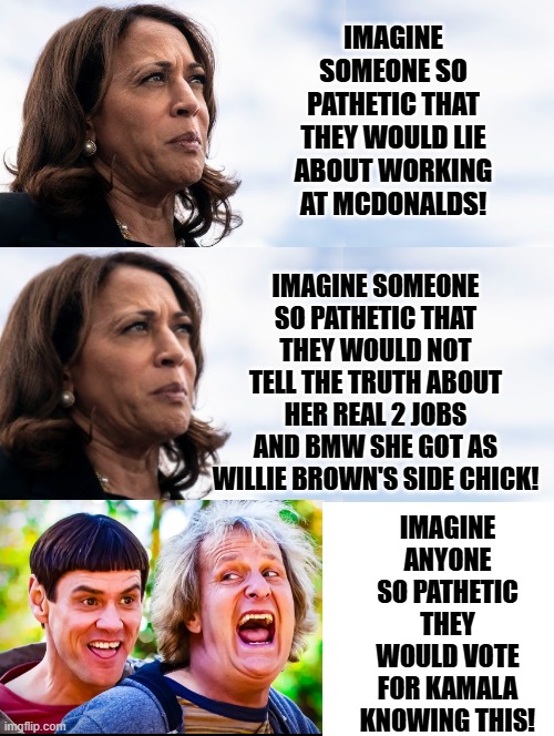 Imagine someone so pathetic!! | IMAGINE ANYONE SO PATHETIC THEY WOULD VOTE FOR KAMALA KNOWING THIS! | image tagged in pathetic,moron,sam elliott special kind of stupid | made w/ Imgflip meme maker