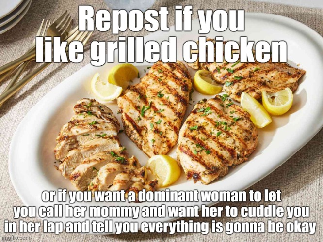 Grilled chicken kinda mid ngl | image tagged in repost if you like grilled chicken | made w/ Imgflip meme maker