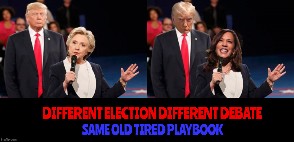 Same old song and dance | DIFFERENT ELECTION DIFFERENT DEBATE; SAME OLD TIRED PLAYBOOK | image tagged in same old tired playbook,2024 presidential debate,stalker stooge,hillary clinton,trump troll,trump's last stand | made w/ Imgflip meme maker