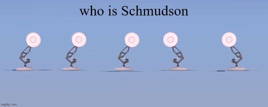 poixar | who is Schmudson | image tagged in poixar | made w/ Imgflip meme maker