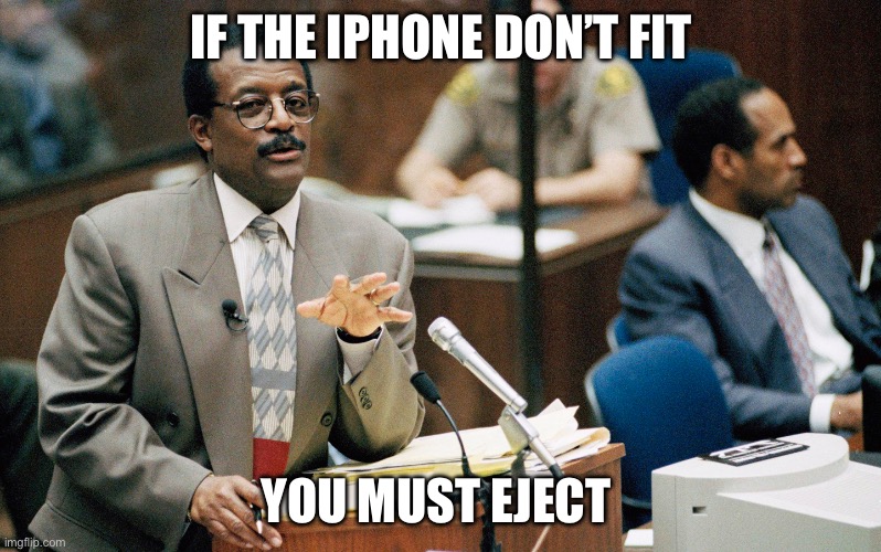 If the glove don't fit | IF THE IPHONE DON’T FIT YOU MUST EJECT | image tagged in if the glove don't fit | made w/ Imgflip meme maker