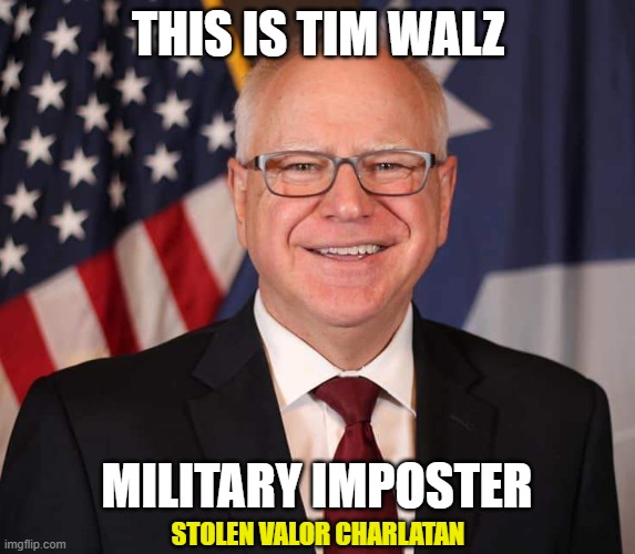 Fraudulent Liar | THIS IS TIM WALZ; MILITARY IMPOSTER; STOLEN VALOR CHARLATAN | image tagged in democrats,liberals,leftist,stolen valor,tim walz,liar | made w/ Imgflip meme maker