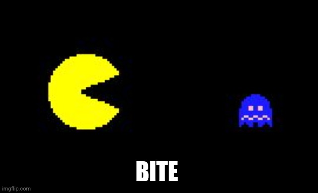 Pacman and ghost | BITE | image tagged in pacman and ghost | made w/ Imgflip meme maker