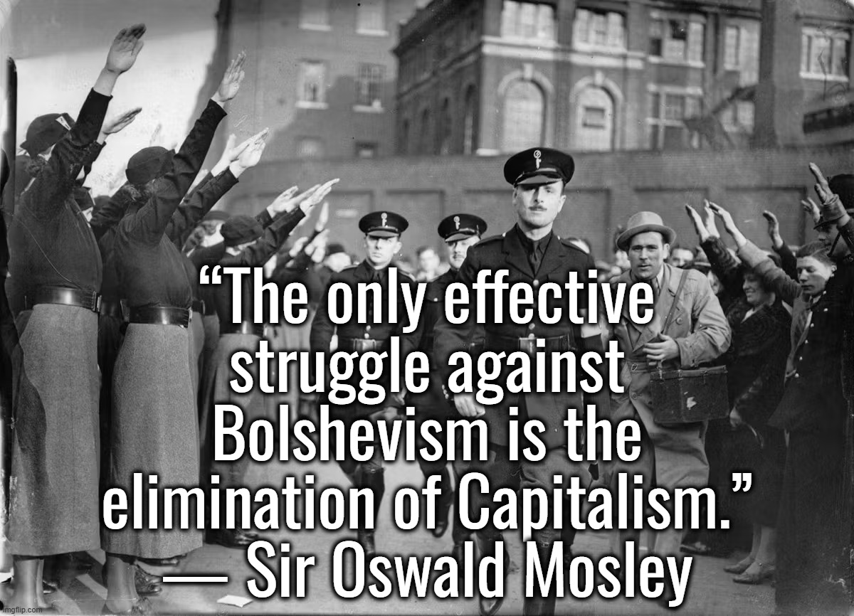 I retort, you deride . . . North Atlantic Terrorist Organization | “The only effective struggle against Bolshevism is the elimination of Capitalism.” ― Sir Oswald Mosley | image tagged in capitalism,communism,capitalist and communist,federal reserve,ukraine | made w/ Imgflip meme maker