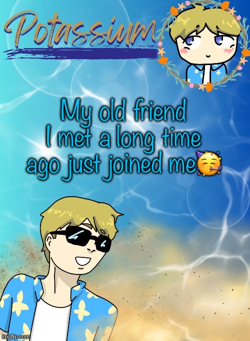 Cool guy | My old friend I met a long time ago just joined me🥳 | image tagged in potassium s announcement template tysm disco will you marry me | made w/ Imgflip meme maker