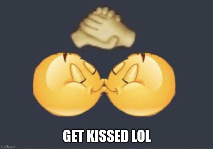 GET KISSED LOL | image tagged in emoji kiss | made w/ Imgflip meme maker