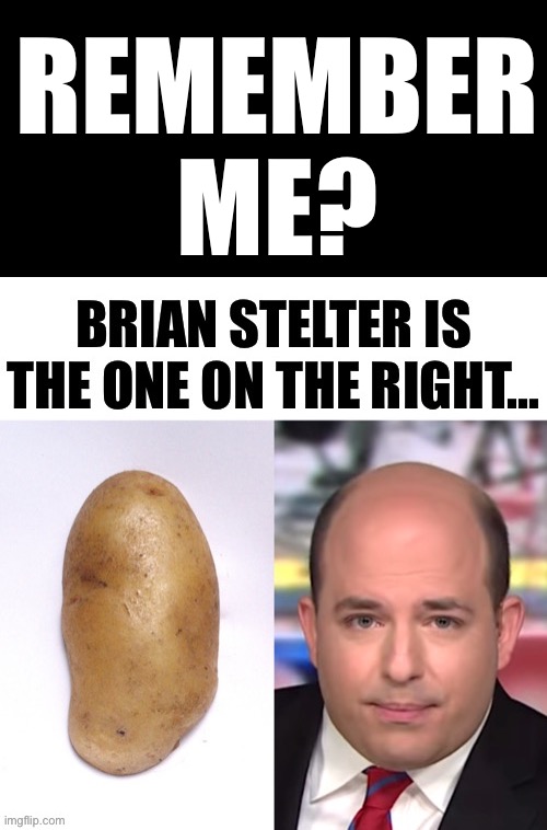 Brian Stelter is coming back to CNN… | REMEMBER ME? | image tagged in brian stelter,cnn,potato | made w/ Imgflip meme maker