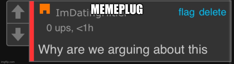 Why argue | MEMEPLUG | image tagged in why argue | made w/ Imgflip meme maker