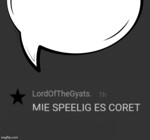 Mie speeling es coret speechbubble | image tagged in mie speeling es coret speechbubble | made w/ Imgflip meme maker