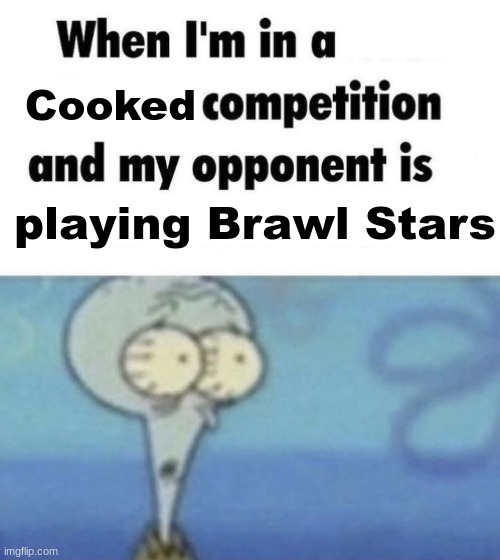 Scaredward | Cooked; playing Brawl Stars | image tagged in scaredward,memes,brawl stars,funny,squidward,spongebob | made w/ Imgflip meme maker