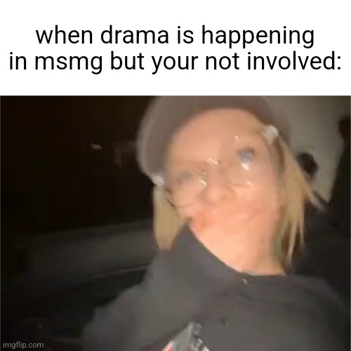 when drama is happening in msmg but your not involved: | image tagged in blank shocked palmo | made w/ Imgflip meme maker