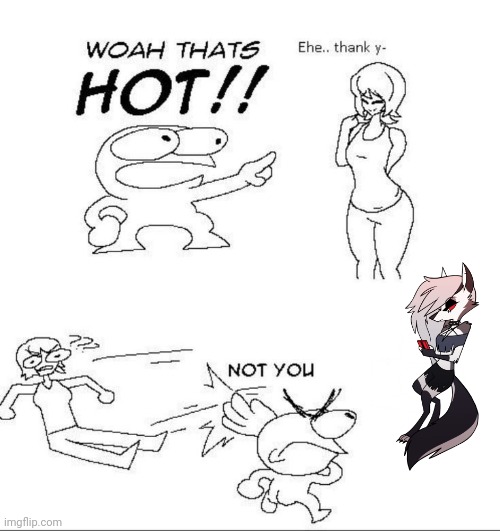 WOAH THATS HOT!! | image tagged in woah thats hot | made w/ Imgflip meme maker