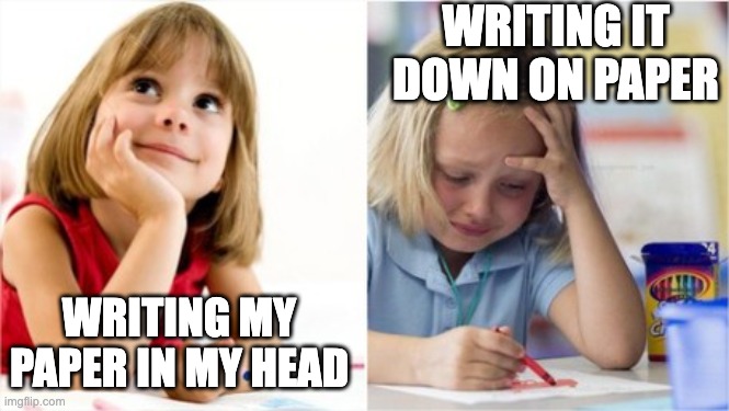 Dreaming Crying Writing Girl | WRITING IT DOWN ON PAPER; WRITING MY PAPER IN MY HEAD | image tagged in dreaming crying writing girl | made w/ Imgflip meme maker