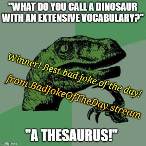 Current Winner...Gives Us More! | Winner! Best bad joke of the day! from BadJokeOfTheDay stream | image tagged in bad joke,joke,bad joke of the day | made w/ Imgflip meme maker