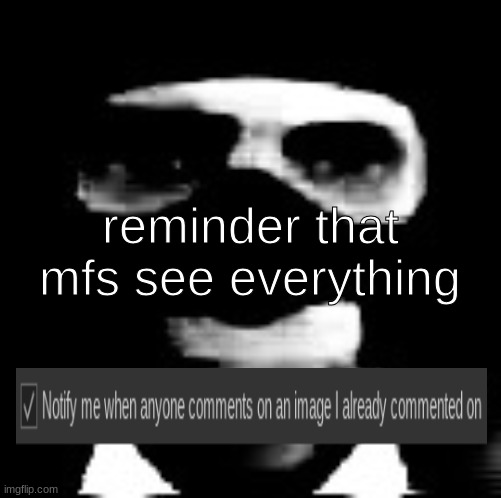 literally 1984 | reminder that mfs see everything | image tagged in spooky spy | made w/ Imgflip meme maker