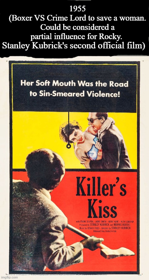 Killer's Kiss | 1955
(Boxer VS Crime Lord to save a woman. Could be considered a partial influence for Rocky. Stanley Kubrick's second official film) | image tagged in killer's kiss,stanley kubrick,howard sackler,thriller,memes,google images | made w/ Imgflip meme maker