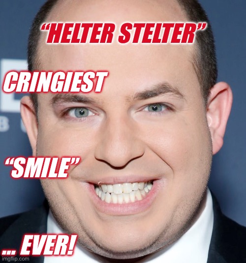 “HELTER STELTER”; CRINGIEST; “SMILE”; … EVER! | made w/ Imgflip meme maker