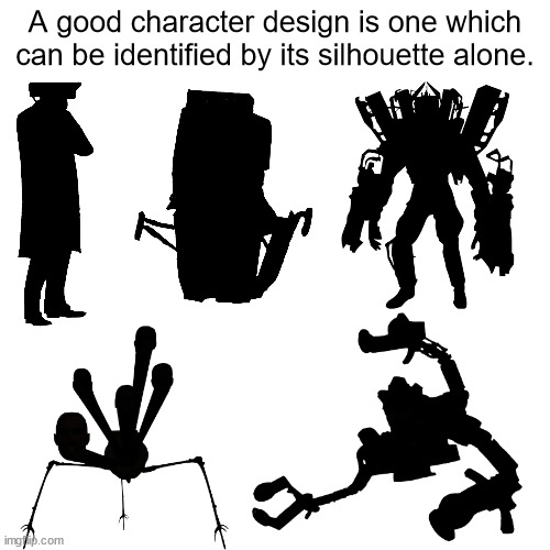 skibidi meme 6 | A good character design is one which can be identified by its silhouette alone. | image tagged in skibidi toilet,skibidi | made w/ Imgflip meme maker