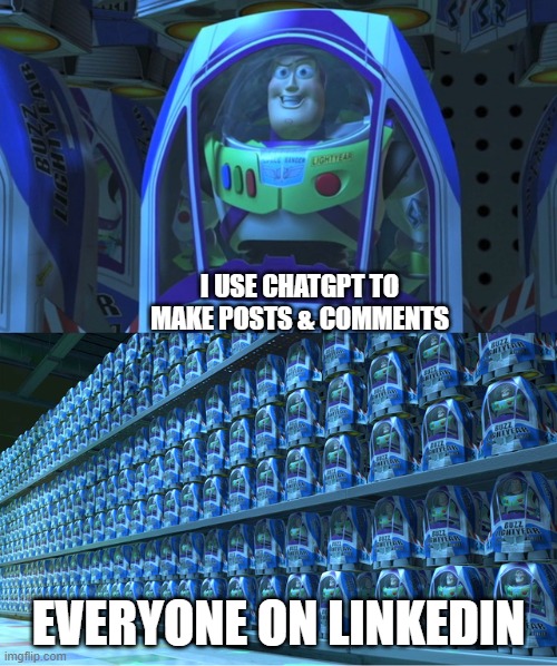 Buzz lightyear clones | I USE CHATGPT TO MAKE POSTS & COMMENTS; EVERYONE ON LINKEDIN | image tagged in buzz lightyear clones | made w/ Imgflip meme maker