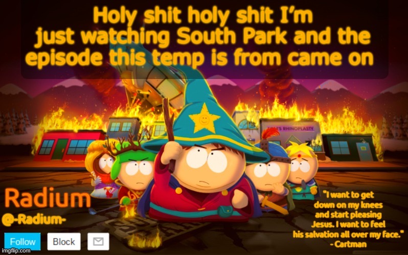 Radium South Park template | Holy shit holy shit I’m just watching South Park and the episode this temp is from came on | image tagged in radium south park template | made w/ Imgflip meme maker