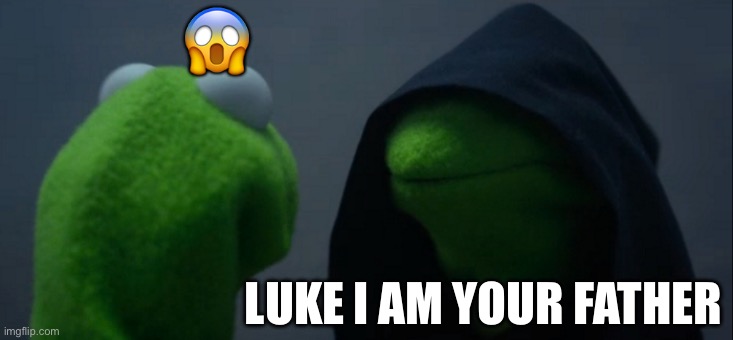 Darth vader | 😱; LUKE I AM YOUR FATHER | image tagged in memes,evil kermit | made w/ Imgflip meme maker