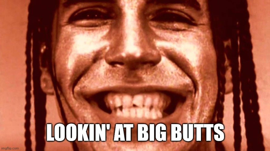 Anthony Kiedis red hot chili peppers | LOOKIN' AT BIG BUTTS | image tagged in anthony kiedis red hot chili peppers | made w/ Imgflip meme maker