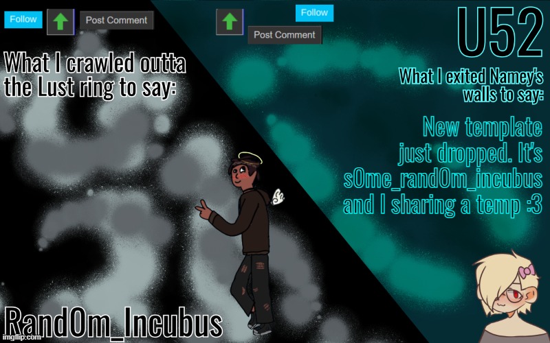 Incubus and 52's Template | New template just dropped. It's s0me_rand0m_incubus and I sharing a temp :3 | image tagged in incubus and 52's template | made w/ Imgflip meme maker