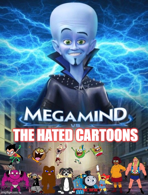 Megamind vs the Hated Cartoons | THE HATED CARTOONS | image tagged in megamind vs | made w/ Imgflip meme maker