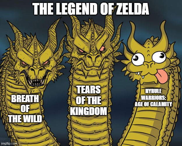 goofyest zelda game | THE LEGEND OF ZELDA; TEARS OF THE KINGDOM; HYRULE WARRIORS: AGE OF CALAMITY; BREATH OF THE WILD | image tagged in three-headed dragon | made w/ Imgflip meme maker