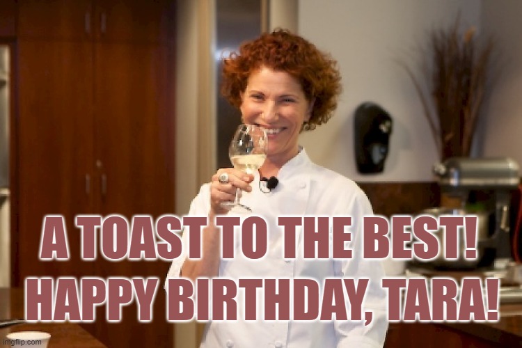 Joanne and Tara | A TOAST TO THE BEST! HAPPY BIRTHDAY, TARA! | image tagged in cooking,food,travel,fun | made w/ Imgflip meme maker