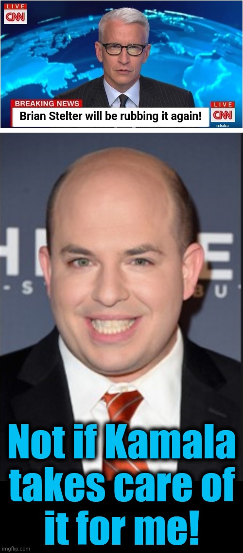 Not if Kamala
takes care of
it for me! Brian Stelter will be rubbing it again! | image tagged in cnn breaking news anderson cooper,brian stelter meme 1 | made w/ Imgflip meme maker