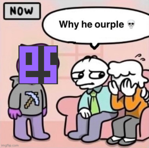 Why he ourple ? | image tagged in why he ourple | made w/ Imgflip meme maker