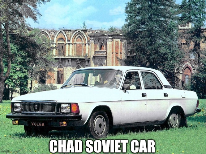 Gaz 3102 Volga | CHAD SOVIET CAR | image tagged in gaz 3102 volga | made w/ Imgflip meme maker