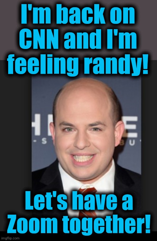 Just when you thought libs couldn't get any worse, Brian Stelter | I'm back on
CNN and I'm feeling randy! Let's have a
Zoom together! | image tagged in brian stelter meme 1,zoom,democrats,memes,cnn,pervert | made w/ Imgflip meme maker