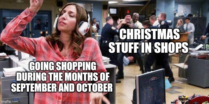 Gina Linetti | CHRISTMAS STUFF IN SHOPS; GOING SHOPPING DURING THE MONTHS OF SEPTEMBER AND OCTOBER | image tagged in gina linetti | made w/ Imgflip meme maker