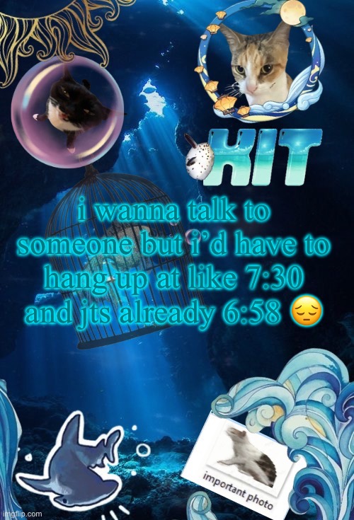 silly announcement template by asriel | i wanna talk to someone but i’d have to hang up at like 7:30 and jts already 6:58 😔 | image tagged in silly announcement template by asriel | made w/ Imgflip meme maker