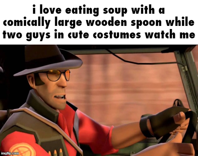 so wholesome :D | i love eating soup with a comically large wooden spoon while two guys in cute costumes watch me | made w/ Imgflip meme maker