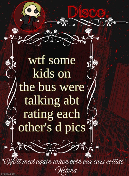 Disco RED announcement temp | wtf some kids on the bus were talking abt rating each other's d pics | image tagged in disco red announcement temp | made w/ Imgflip meme maker